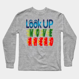 Look Up, Move Ahead. - Motivational Long Sleeve T-Shirt